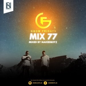 Naked Boyz - Gqom Fridays Mixtape Vol.77 GqomFriday Mix Vol.77 (Mixed By Naked Boyz). Latest gqom music, gqom tracks, gqom music download, club music, afro house music, mp3 download gqom music, gqom music 2018