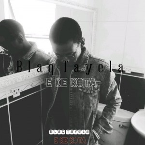 Blaq Tayela - E Ke Kota