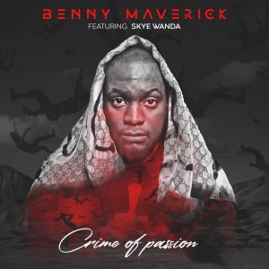Benny Maverick feat. Skye Wanda - Crime Of Passion. new house music 2018, best house music 2018, latest house music tracks, dance music, latest sa house music, new music releases