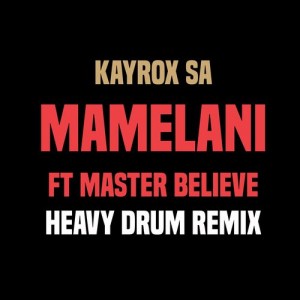 Kayrox SA feat. Master Believe - Mamelani (Heavy Drum Remix)