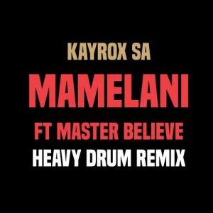 Kayrox SA feat. Master Believe - Mamelani (Heavy Drum Remix)