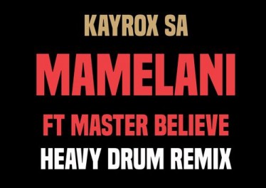 Kayrox SA feat. Master Believe - Mamelani (Heavy Drum Remix)