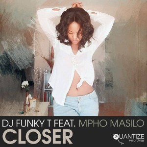 DJ Funky T feat. Mpho Masilo - Closer (Afro Revive Mix)
