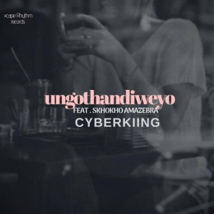 Cyberkiing feat. Skhokho Amazebra - Ungothandiweyo
