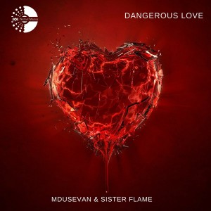 Mdusevan & Sister Flame - Dangerous Love