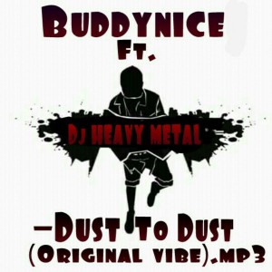 Buddynice feat. Dj Heavy Metal - Dust to Dust (Original Vibe)