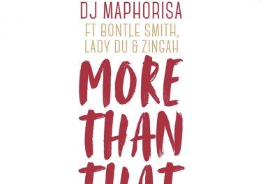 DJ Maphorisa - More Than That (feat. Bontle Smith, Lady Du & Zingah)