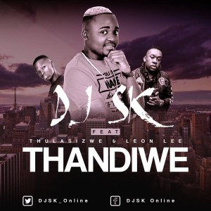 DJ SK - Thandiwe (feat. Thulasizwe & Leon Lee) &bull; Download MP3
