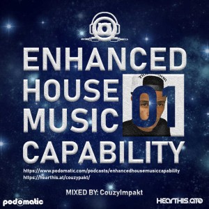 Enhanced House Music Capability 01 Mixed by CouzyImpakt Enhanced House Music Capability 01 Mixed by CouzyImpakt