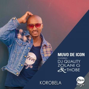 Muvo De Icon Ft. Dj Quality, Zolani G & Thobe - Korobela (Radio Edit). sa afro house, new afro house music 2018, south african house music download, latest afro house songs