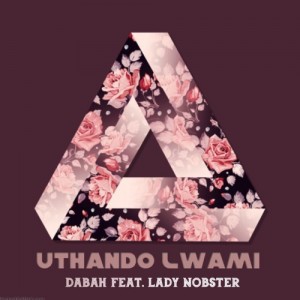Dabah feat. Lady Nobster - uThando Lwami