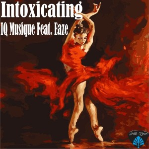 IQ Musique feat. Eaze - Intoxicatng (Main Mix)