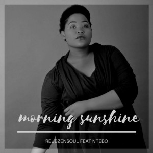 Reubzensoul feat. Ntebo - Morning Sunshine (Original Mix)