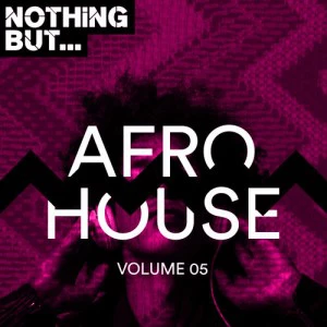 VA - Nothing But… Afro House, Vol. 05. afro house music, afro deep house, tribal house music, best house music, african house music, soulful house, deep house datafilehost, house insurance, latest house music datafilehost, deep house sound