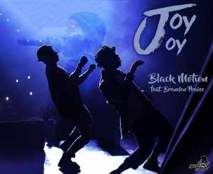 Black Motion - Joy Joy (feat. Brenden Praise), latest house music, latest south african house, new house music 2018, best house music 2018, latest house music tracks, dance music, latest sa house music,, house music download, club music, afro house music