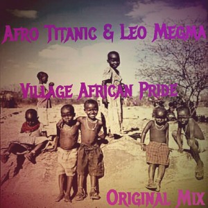 Afro Titanic & Leo Megma - Village African Pride (Original Mix) &bull; Download MP3
