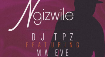 DJ Tpz – Ngizwile (feat. Ma Eve)
