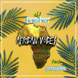 Dj FinisherSA feat. PrizyDee - African Voices Dj FinisherSA feat. PrizyDee - African Voices