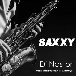 Dj Nastor - Saxxy (feat. AraSoulSax & ZarKeyz)