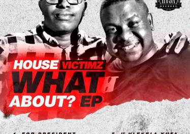 House Victimz - What About EP - latest house music, deep house tracks, house music download, afro tech house, afro house musica, afro beat, datafilehost house music, mzansi house music downloads, south african deep house, latest south african house.