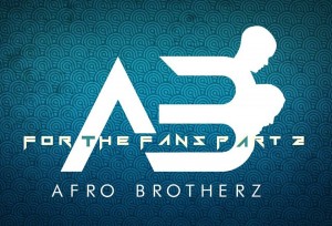 Afro Brotherz - For The Fans Part 2 (Mixtape) Afro Brotherz - For The Fans Part 2 (Mixtape)