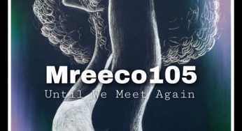 Mreeco105 – Until We Meet Again EP