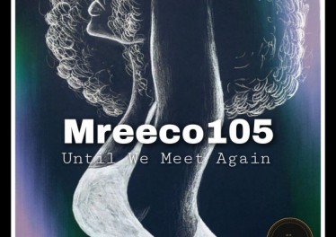 Mreeco105 - Until We Meet Again EP - latest house music, deep house tracks, house music download, afro house music, afro deep house, best house music, african house music, south african deep house, latest south african house