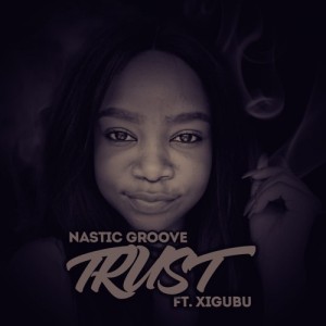 Nastic Groove feat. Xigubu - Trust (Thabang Phaleng's Conjuring Mix) - deep house 2018, south african deep house songs, download latest deep house music