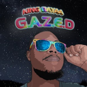 King Bayaa - G.A.Z.E.D EP - latest south african house, house music download, new house music 2018, best house music 2018, latest house music tracks, dance music, latest sa house music, new music releases