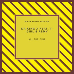 Da King X - All The Time (feat. T-Girl & Remy)