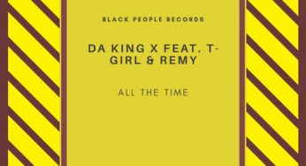 Da King X – All The Time (feat. T-Girl & Remy)