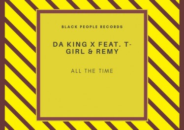 Da King X - All The Time (feat. T-Girl & Remy)