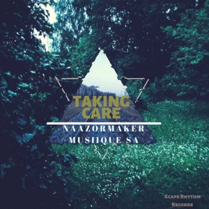 Naazormaker Musiique Sa feat. Cebo - Taking Care (Deeper Mix) - Taking Care (Album Edition), soulful house 2018, download new soulful house music, south africa house music