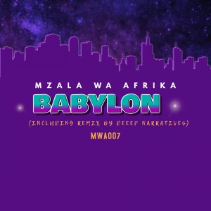 Mzala Wa Afrika - Babylon (Deep Narratives Remix) - latest house music, deep house tracks, house music download, new house music 2018, afro house music, afro deep house, tribal house music, best house music, african house music