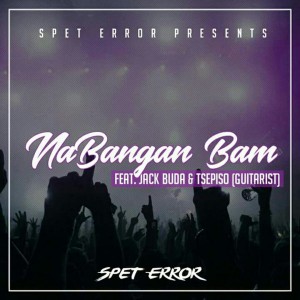 Spet Error feat. Jack Buda & Tsepiso - Nabangan Bam (Original Mix), new gqom music, gqom 2018, south africa gqom songs, za 2018 fakaza gqom