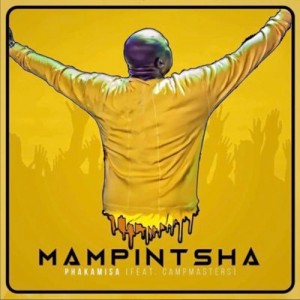 Mampintsha - Phakamisa (feat. CampMasters) Mampintsha - Phakamisa (feat. CampMasters), new gqom music, gqom 2018, download new south africa gqom songs, babes wodumo, club music, afro house music, mp3 download gqom music, fakaza gqom