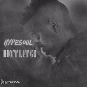 Hypesoul - Don't Let Go Hypesoul - Don't Let Go, new afro house music download, sa afro house 2018, za music