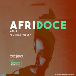 Dj Dcleo - Afridoce Vol.I (Sunday Vibes) Dj Dcleo - Afridoce Vol.I (Sunday Vibes), latest house music, deep house tracks, house music download, club music, afro house music, dj mix, afrobeats, afro house mix