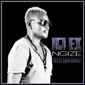 DJ Ex - Ngize (DJ Ex Gqom Remix), new gqom music, gqom 2018