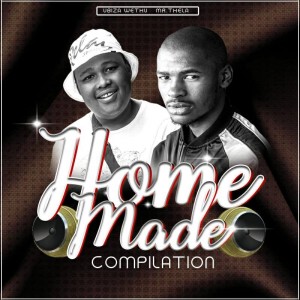 uBiza Wethu & Mr.Thela - Homemade Compilation (Album), Latest gqom music, gqom tracks, gqom 2018, download south african gqom, fakaza gqom, new gqom songs