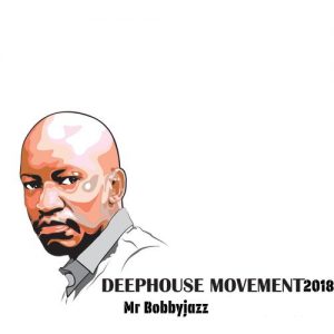 Mr Bobbyjazz - Deep House Movement 2018, new deep house mp3, download latest south african deep house music