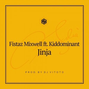 Fistaz Mixwell feat. Kiddominant - Jinja (Prod. DJ Vitoto), afro beat, afro house 2018 download, afro naija, afro tech house tracks, house music download, club music, afro house music, latest south african house
