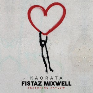 Fistaz Mixwell - Kaorata (feat. Kaylow), new south african afro house music, afro house 2018 download, latest south african house, afrosoulful, new house music 2018, best house music 2018, latest house music tracks, dance music, latest sa house music