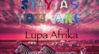 Lupa Afrika – Stay As You Are (Lupa Afrika’s Deeper Life Remix)