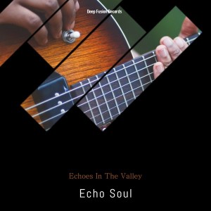 Echo Soul - Echoes in the Valley (Deep Escalation Mix), deep tech house, afro deep, south african deep house music, deep house sounds, deep house 2018 mp3 download sa