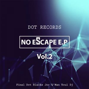 Dot Records - No Escape E.P Vol.2, new gqom music, gqom tracks, gqom music download, club music, afro house music, mp3 download gqom music, gqom music 2018, new gqom songs, south africa gqom music.