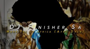 Dj Finisher SA – Warriors Of Africa (Afro Drum)