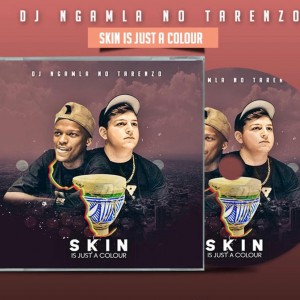 DJ Ngamla No Tarenzo - Skin Is Just a Colour (Album), Latest gqom music, gqom tracks, gqom music download, club music, afro house music, mp3 download gqom music, gqom music 2018, new gqom songs, south africa gqom music.