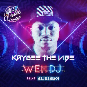  KayGee The Vibe - Weh DJ (feat. Busiswa), new gqom music, gqom 2018, download latest sa gqom songs, fakaza gqom, south african gqom mp3
