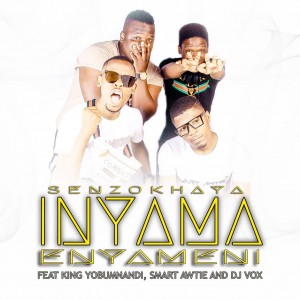 Senzokhaya - Inyama Enyameni (feat. King Yobumnandi, Smart Awtie & DJ Vox)